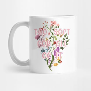 Too Soft For All Of It Mug